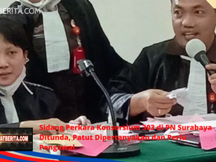 Sidang Perdana Perkara Konsorsium 303 di PN Surabaya Ditunda, Patut Dipertanyakan & Perlu Pengawalan