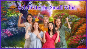 Garden Seeds: Celebrate Small Wins