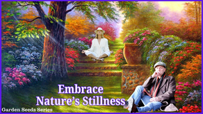 Garden Seeds... Embrace Nature's Stillness