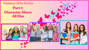 Raising Girls Series Part 1: Character Above All Else