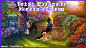 Garden Seeds: Embody and Implement Moments of Stillness