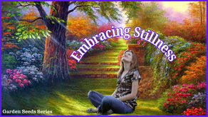 Garden Seeds: Embrace Stillness