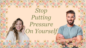 Stop Putting Pressure On Yourself