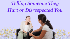 Telling Someone They Hurt & Disrespected You