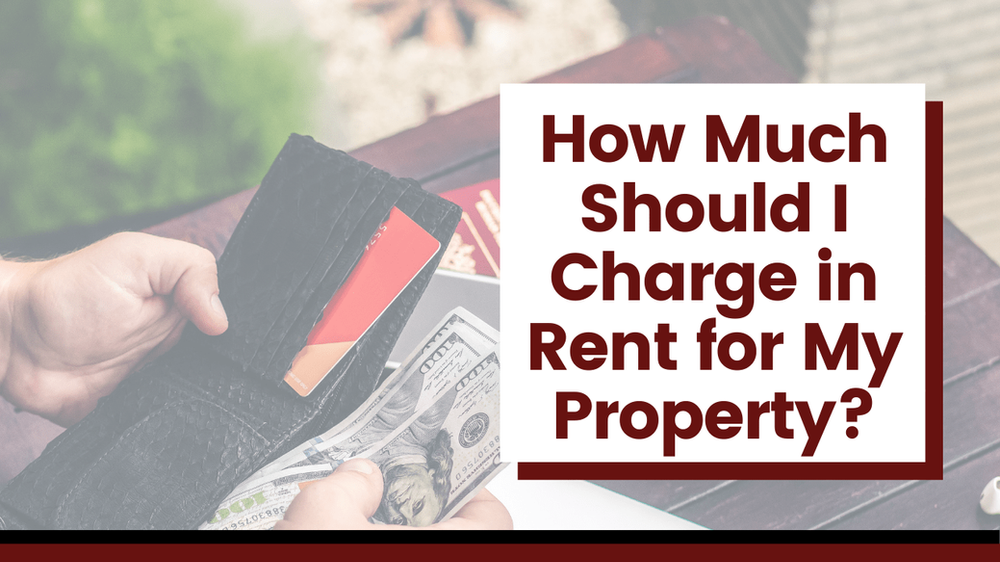 How Much Should I Charge in Rent for My Property?