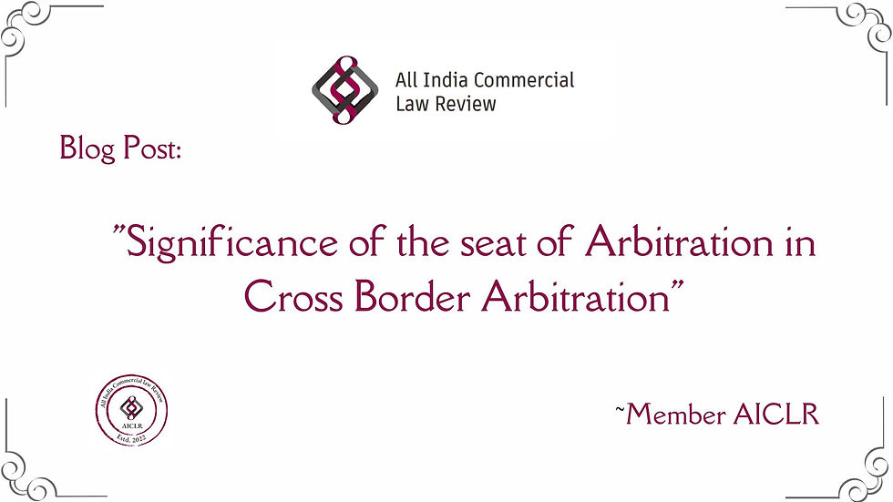 Significance of the Seat of Arbitration in Cross-border Arbitration. 
