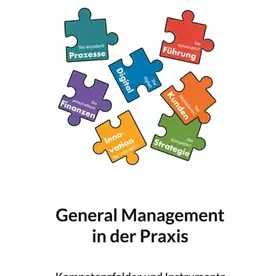 General Management in der Praxis - Kompetenzfelder und Instrumente