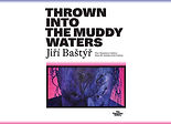 Jiří Baštýř: INTO THE MUDDY WATERS