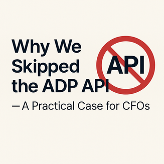 Why We Skipped the ADP API — A Practical Case for CFOs