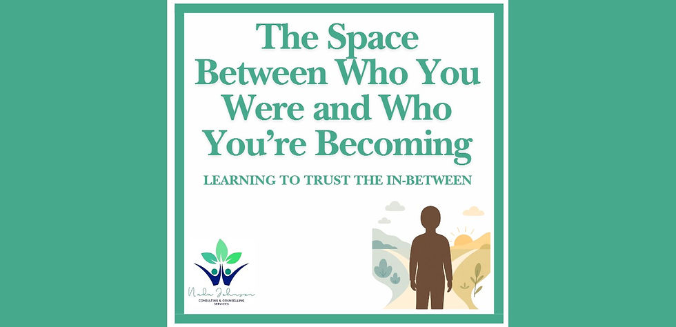 The Space Between Who You Were and Who You’re Becoming