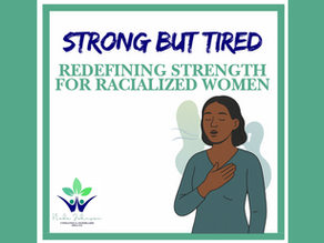 Strong But Tired: Redefining Strength for Racialized Women