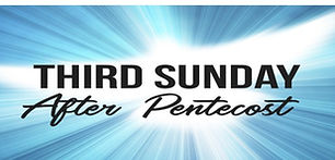 3rd Sunday of Pentecost-June 14th