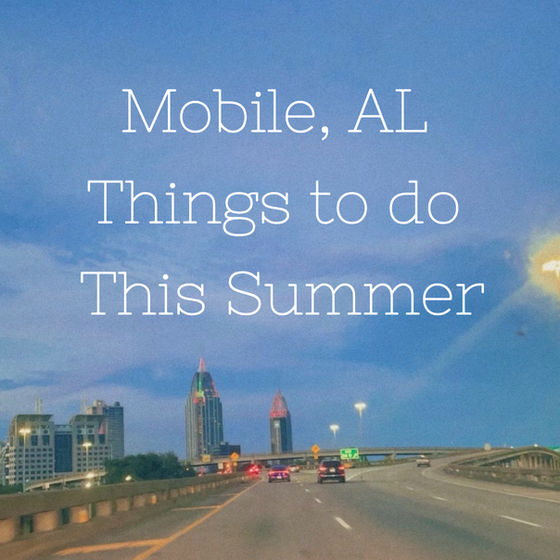 Fun Things to Do in Mobile, Alabama This Summer ☀️🌴