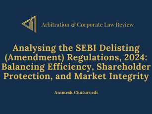 Analysing the SEBI Delisting (Amendment) Regulations, 2024: Balancing Efficiency, Shareholder Protection, and Market Integrity