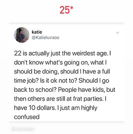 This is the same photo as in part 1 of this blog! It's a tweet about being confused in your 20s about your life.