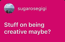 Blog topic suggestion: "Stuff on being creative maybe?"