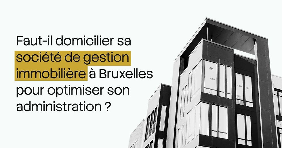 Faut-il domicilier sa société de gestion immobilière à Bruxelles pour optimiser son administration ?