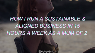 How I run my sustainable & aligned business in 15 hours a week as a mum of 2