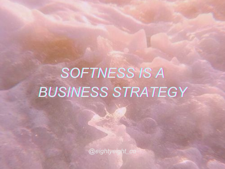 Softness is a Business Strategy