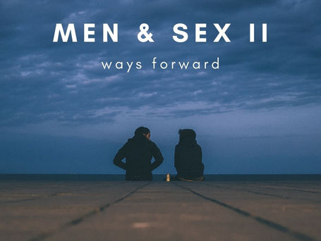 Men & Sex II: ways forward