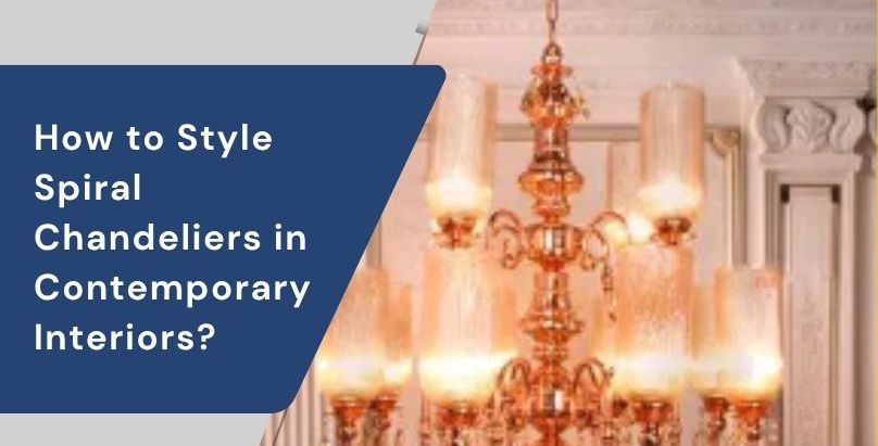 How to Style Spiral Chandeliers in Contemporary Interiors?