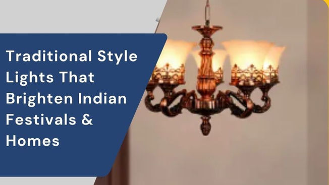 Traditional Style Lights That Brighten Indian Festivals & Homes