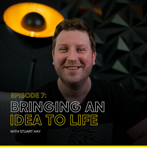 Bringing an idea to life - with Stuart Hay