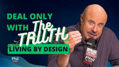 Deal Only With The Truth: Living By Design Part Nine