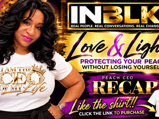 PEACH CEO RECAP: Love & Light — Everybody Doesn't Deserve Access to Your Peace