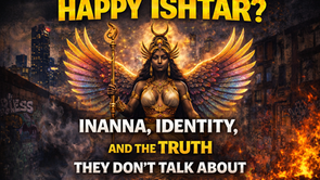 Happy Ishtar? Inanna, Identity, and the Truth They Donāt Talk About
