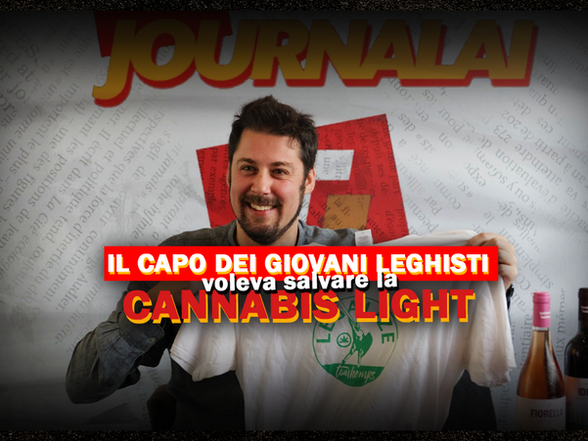Lega-lize, il capo dei giovani leghisti voleva salvare la cannabis light (ma non l'hanno ascoltato)