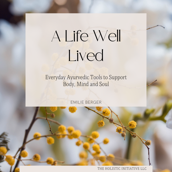 a life well lived everyday ayurvedic tools to support body mind and soul
