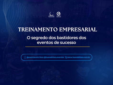 Treinamento Empresarial - O segredo dos bastidores dos eventos de sucesso.