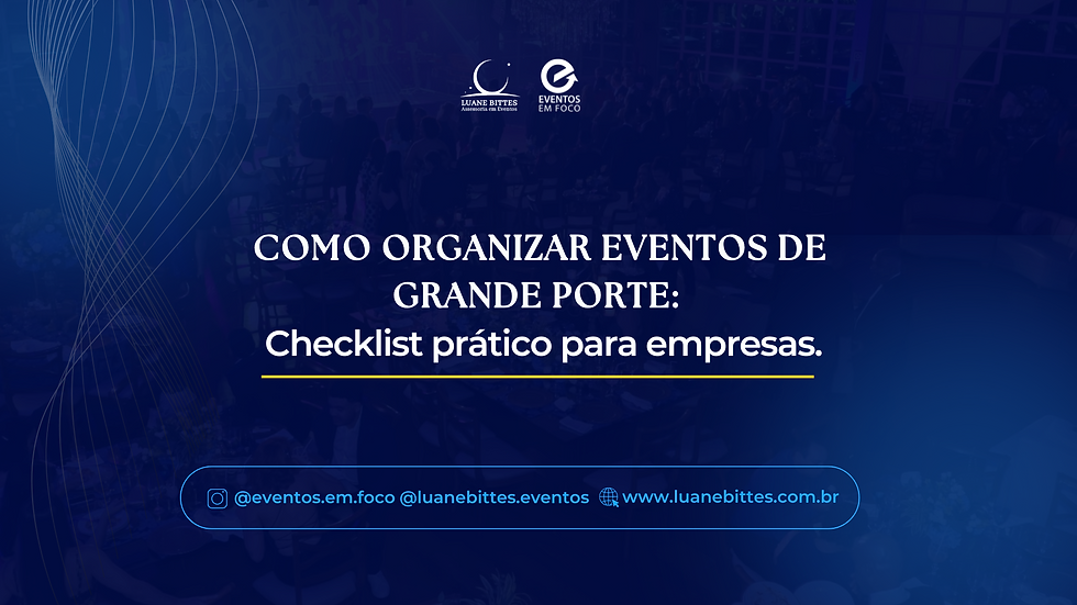 Como organizar eventos de grande porte: Checklist prático para empresas.