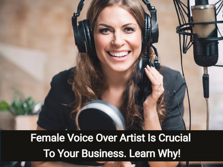Female Voice Over Artist Is Crucial To Your Business. Learn Why!