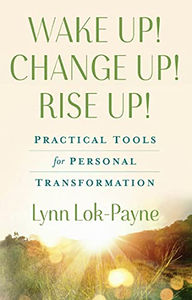 Wake Up! Change Up! Rise up! by Lynn Lok-Payne