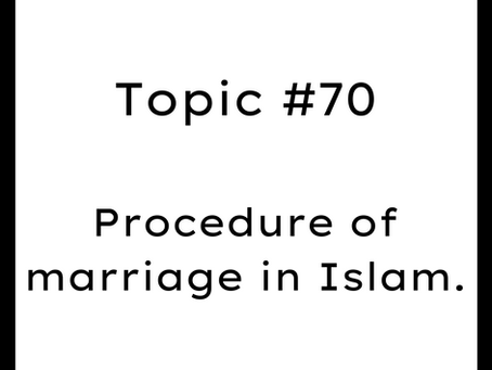 Topic #70: Procedure of marriage in Islam. Process of marriage in Islam.