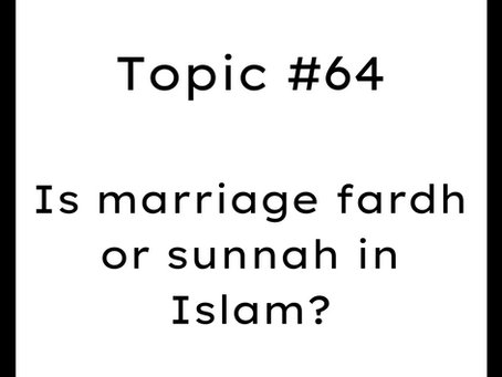 Topic #64: Is marriage fardh or sunnah in Islam?
