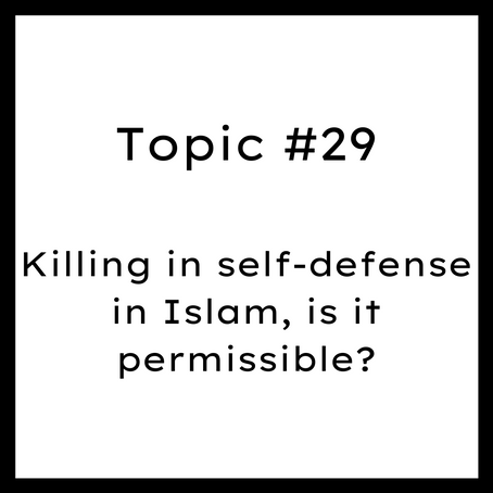 Topic #29: Killing in self-defense in Islam, is it permissible?
