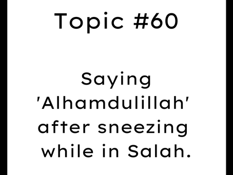 Topic #60: Saying Alhamdulillah after sneezing while in Salah.