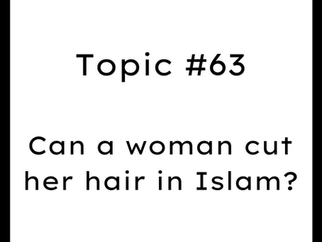 Topic #63: Can a woman cut her hair in Islam?