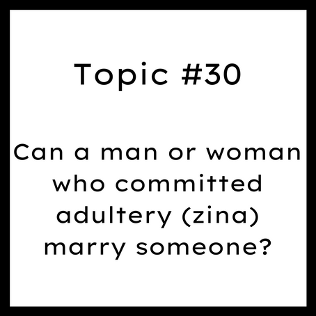 Topic #30: Can a man or woman who committed adultery or fornication (zina) marry someone?