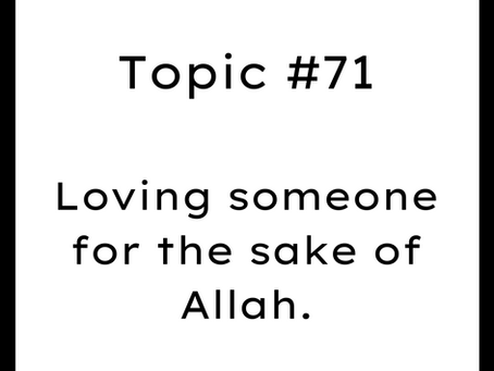 Topic #71: Loving someone for the sake of Allah.
