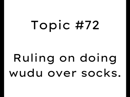 Topic #72: Ruling on doing wudu over socks. Wudu on socks.