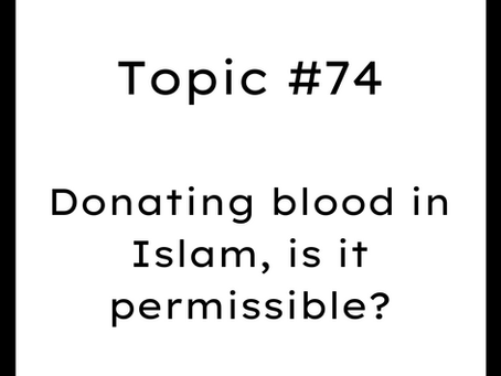 Topic #74: Donating blood in Islam, is it permissible?