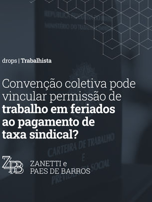 Convenção coletiva pode vincular permissão de trabalho em feriados ao pagamento de taxa sindical?