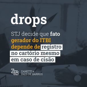 STJ decide que fato gerador do ITBI depende de registro no cartório mesmo em caso de cisão