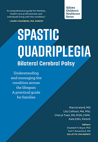 “Spastic Quadriplegia—Bilateral Cerebral Palsy is a comprehensive guide designed for families, health care professionals, and individuals living with this condition. It provides a holistic approach to the medical, developmental, and emotional aspects of spastic quadriplegia. The book offers insights into cerebral palsy’s causes, symptoms, and treatments, emphasizing early diagnosis, intervention, and long-term management strategies. Personal stories are interwoven throughout the text, giving a human touch to the clinical information. The experience and expertise of the team at Gillette are evident in the excellent research and writing as well as in the structure, people-centered language, and compassion in each section.”