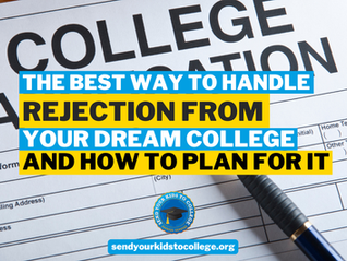 The Best Way to Handle Rejection from Your Dream College and How to Plan For It