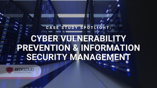 Case Study Spotlight: Cyber Vulnerability Prevention & Information Security Management